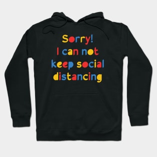 I can not keep social distancing, text Hoodie